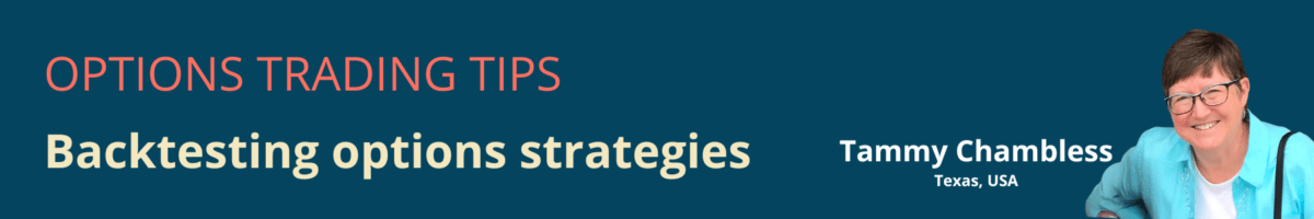 Retail trader Tammy Chambless offers tips and tricks about backtesting of options strategies