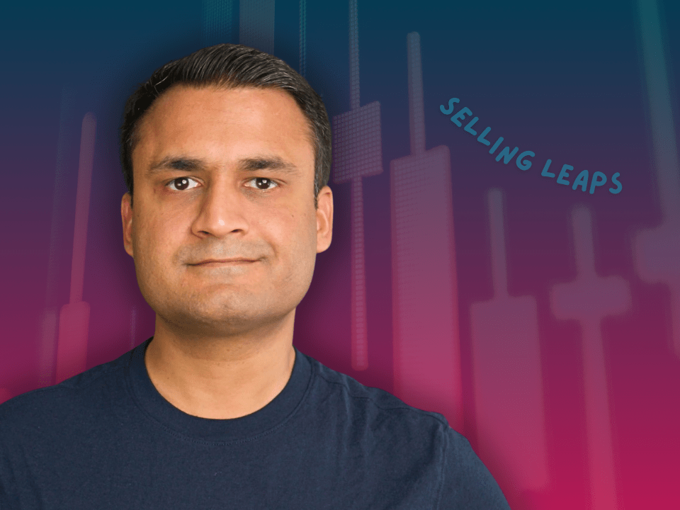 Ravish Ahuja about selling LEAPS