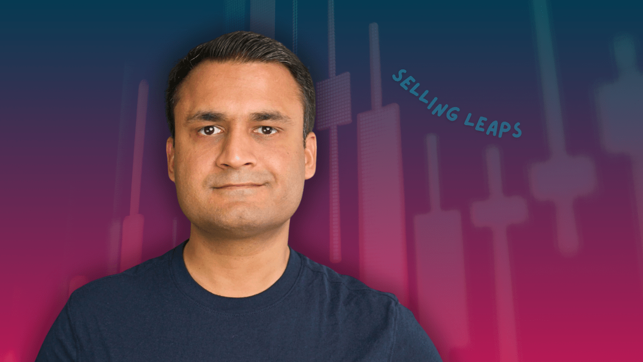 Ravish Ahuja about selling LEAPS